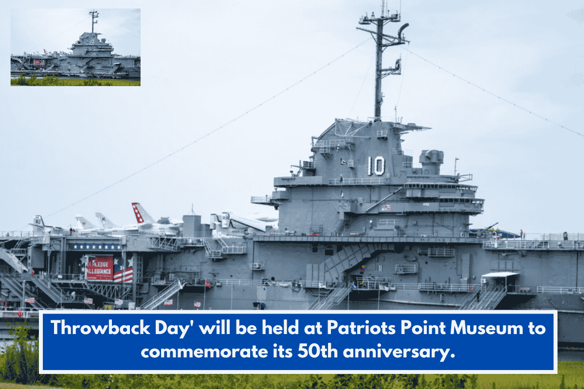 Throwback Day' will be held at Patriots Point Museum to commemorate its 50th anniversary.