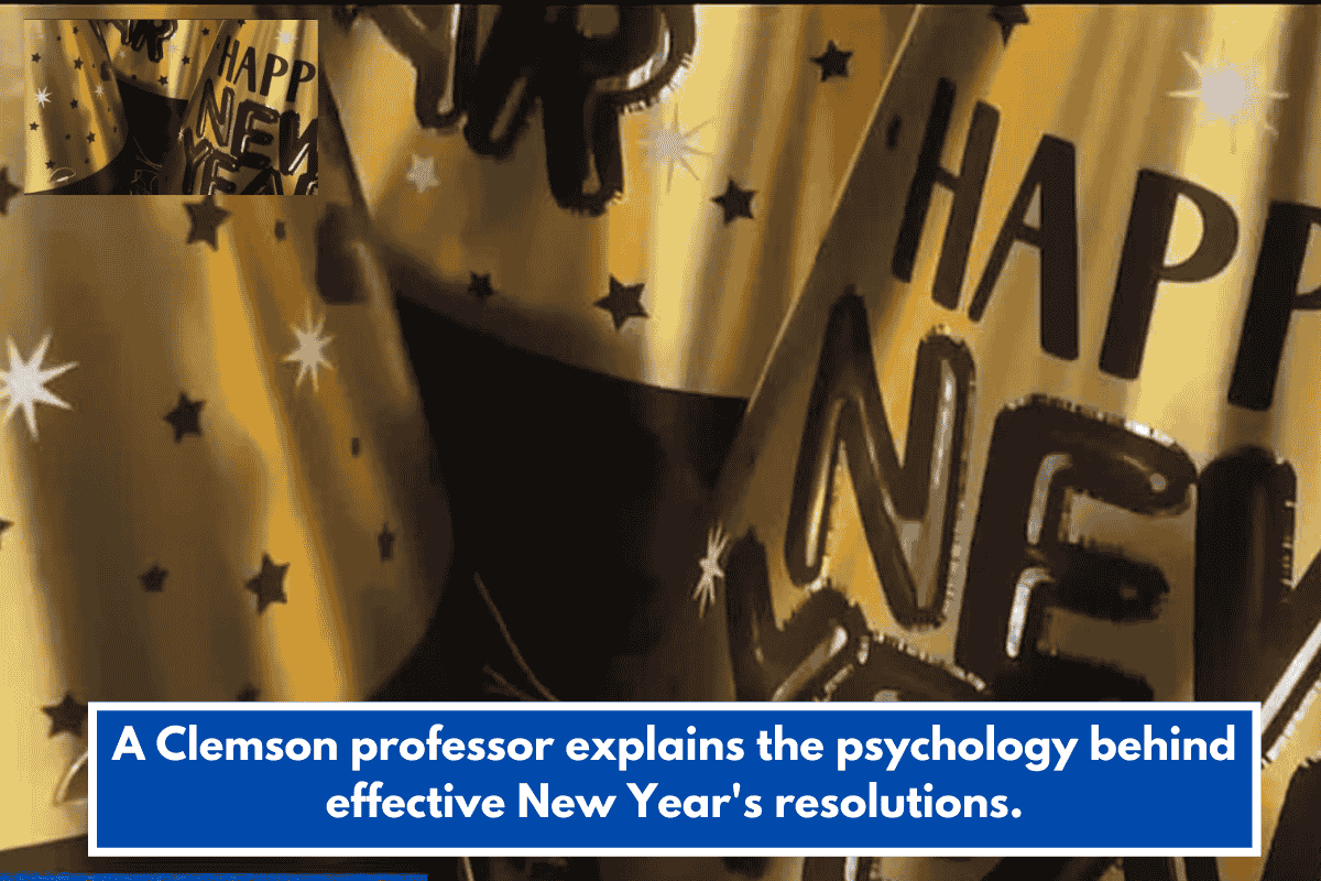 A Clemson professor explains the psychology behind effective New Year's resolutions.