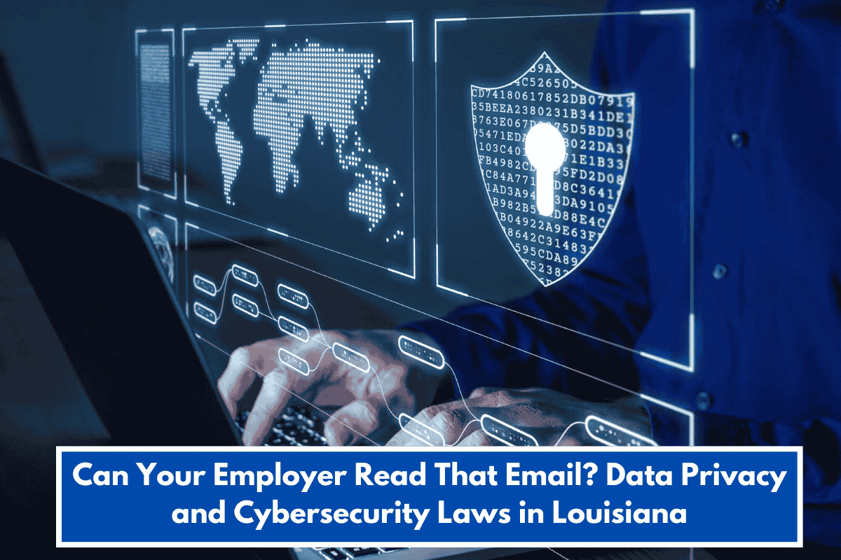 Can Your Employer Read That Email? Data Privacy and Cybersecurity Laws in Louisiana