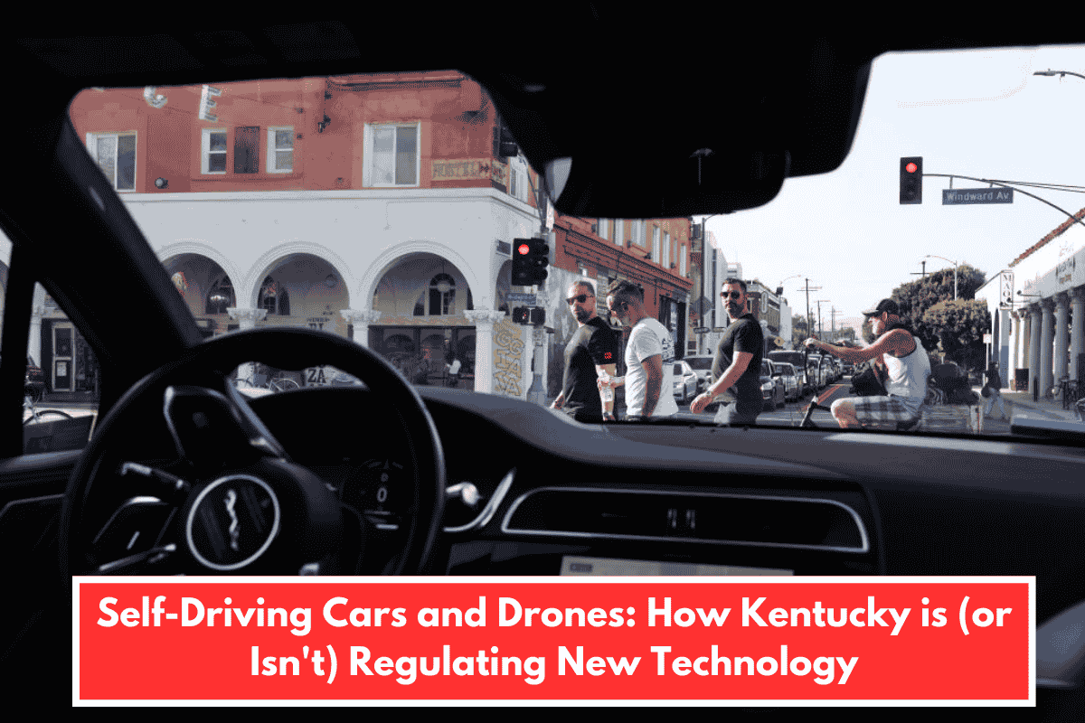 Self-Driving Cars and Drones: How Kentucky is (or Isn't) Regulating New Technology