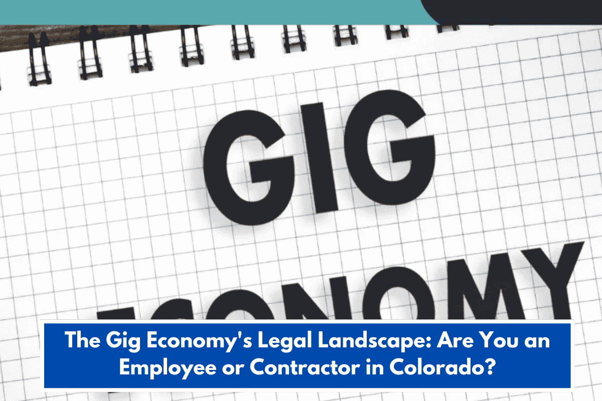 The Gig Economy's Legal Landscape: Are You an Employee or Contractor in Colorado?