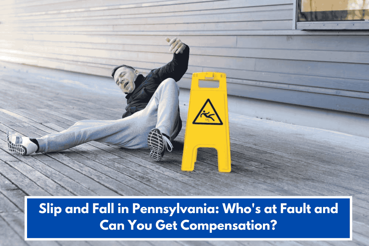 Slip and Fall in Pennsylvania: Who's at Fault and Can You Get Compensation?
