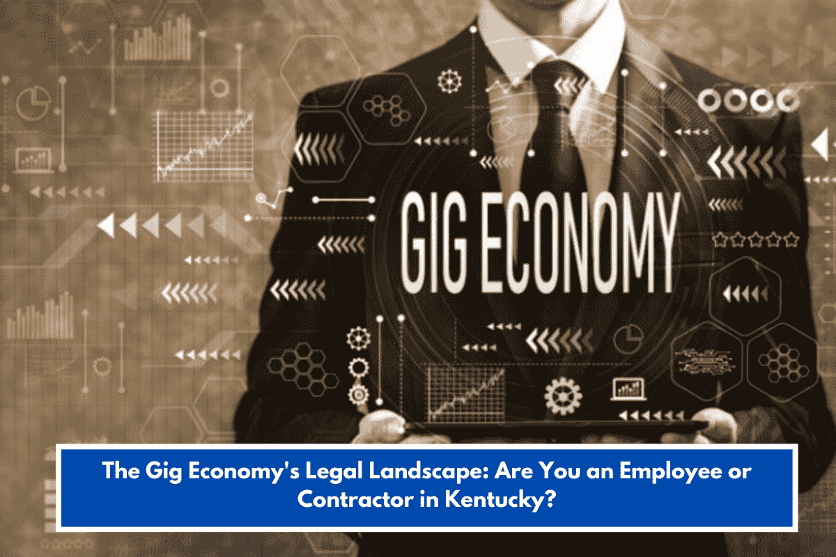The Gig Economy's Legal Landscape: Are You an Employee or Contractor in Kentucky?