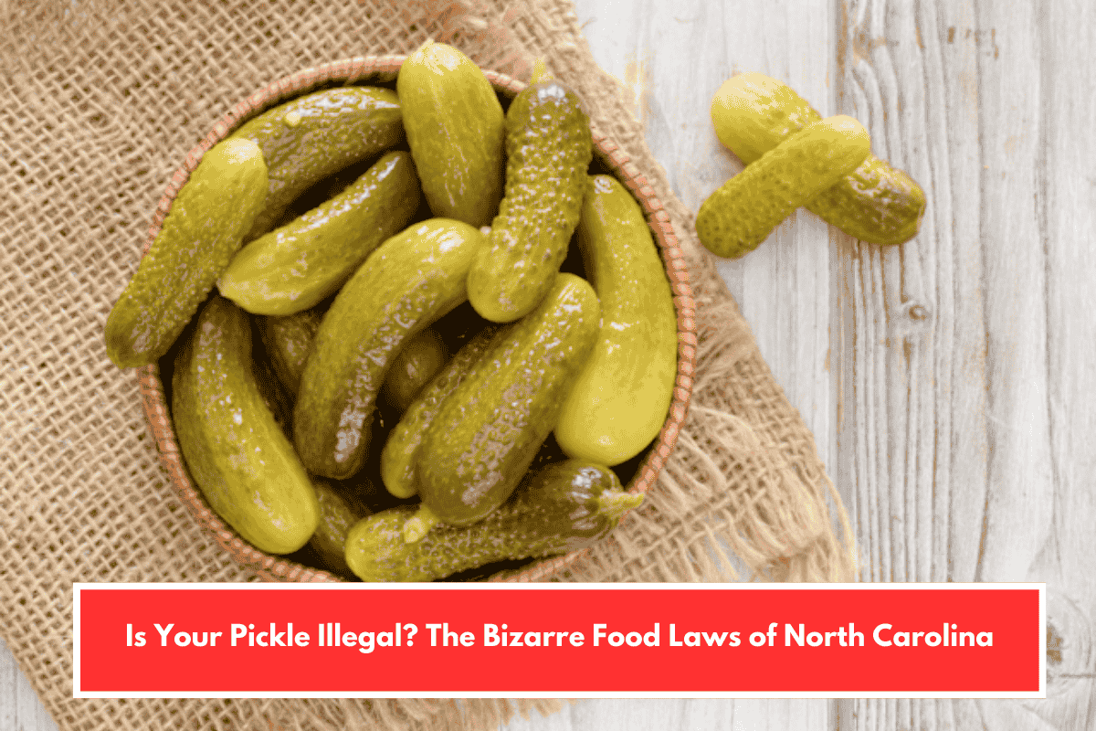 Is Your Pickle Illegal? The Bizarre Food Laws of North Carolina