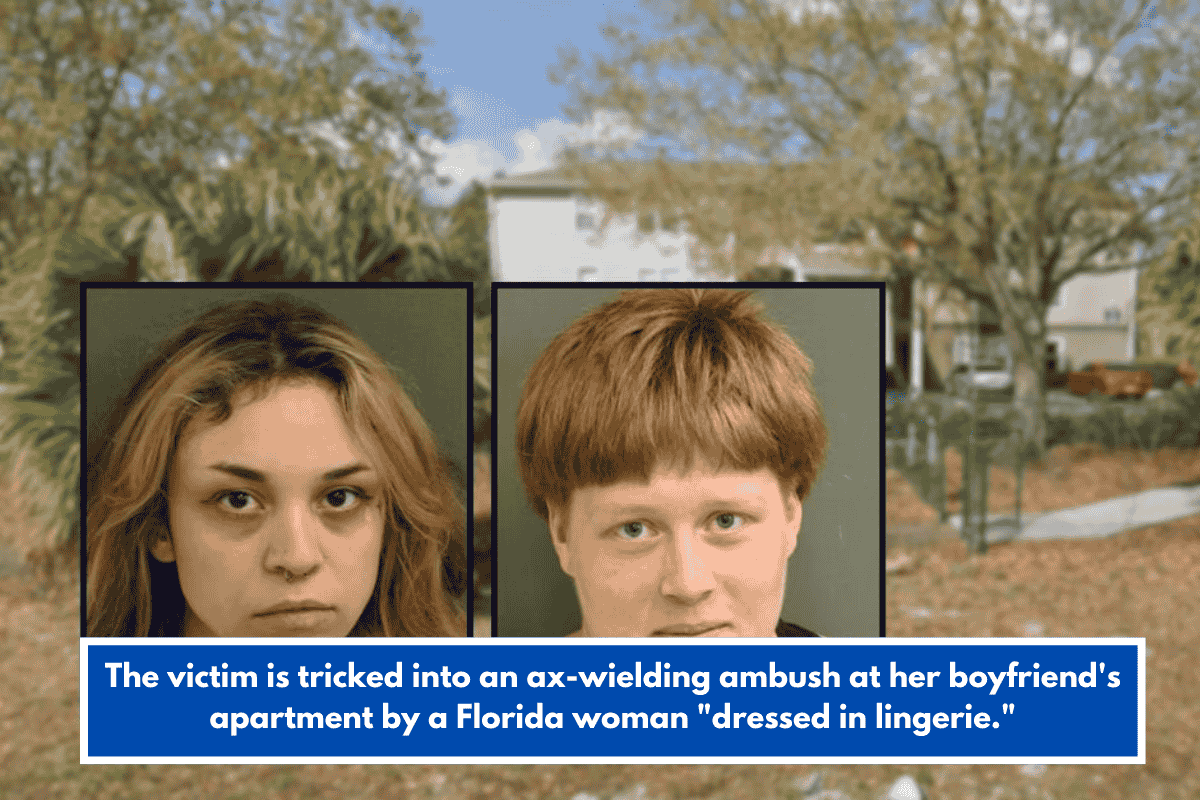 The victim is tricked into an ax-wielding ambush at her boyfriend's apartment by a Florida woman "dressed in lingerie."
