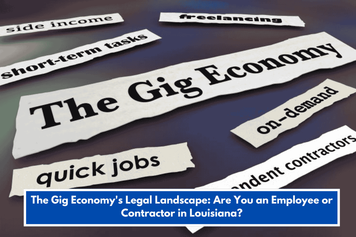 The Gig Economy's Legal Landscape: Are You an Employee or Contractor in Louisiana?