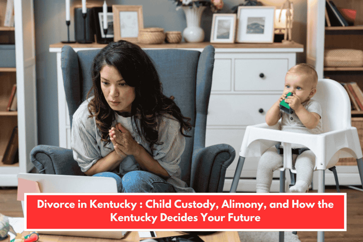 Divorce in Kentucky : Child Custody, Alimony, and How the Kentucky Decides Your Future