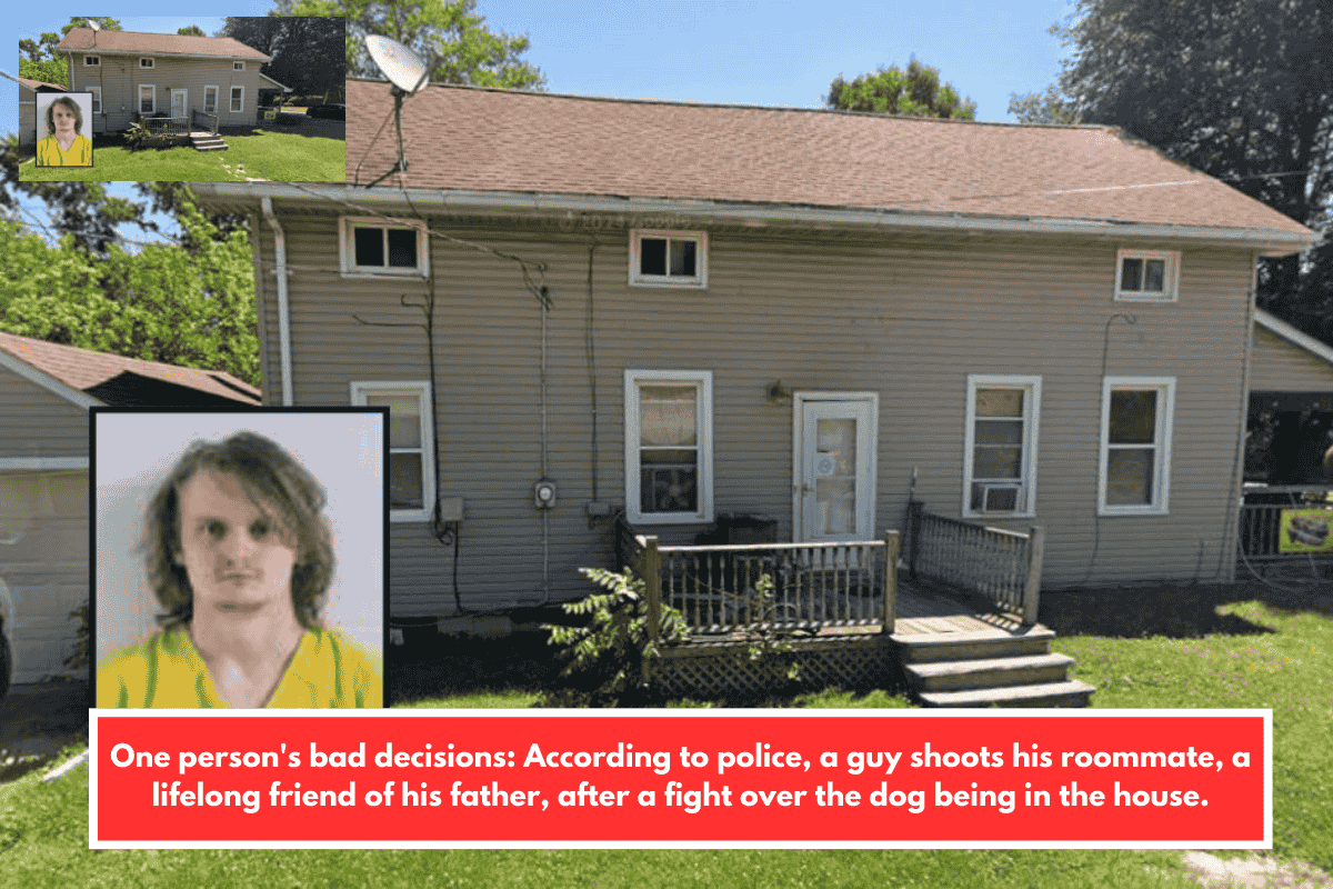 One person's bad decisions: According to police, a guy shoots his roommate, a lifelong friend of his father, after a fight over the dog being in the house.
