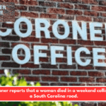 A coroner reports that a woman died in a weekend collision on a South Carolina road.