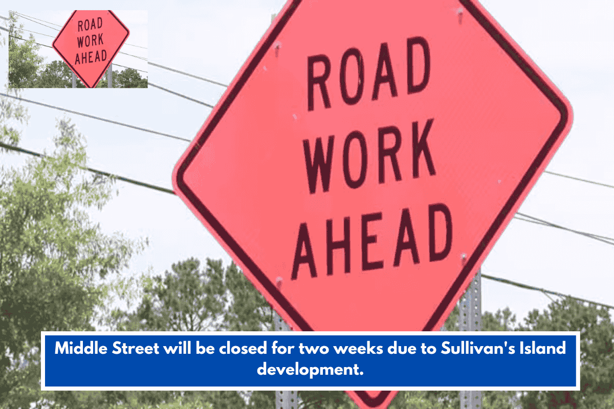 Middle Street will be closed for two weeks due to Sullivan's Island development.