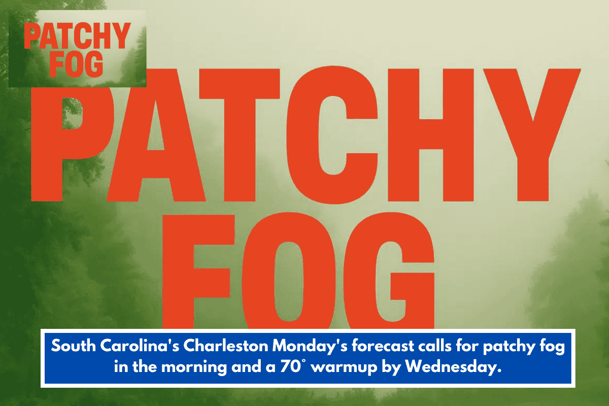 South Carolina's Charleston Monday's forecast calls for patchy fog in the morning and a 70° warmup by Wednesday.