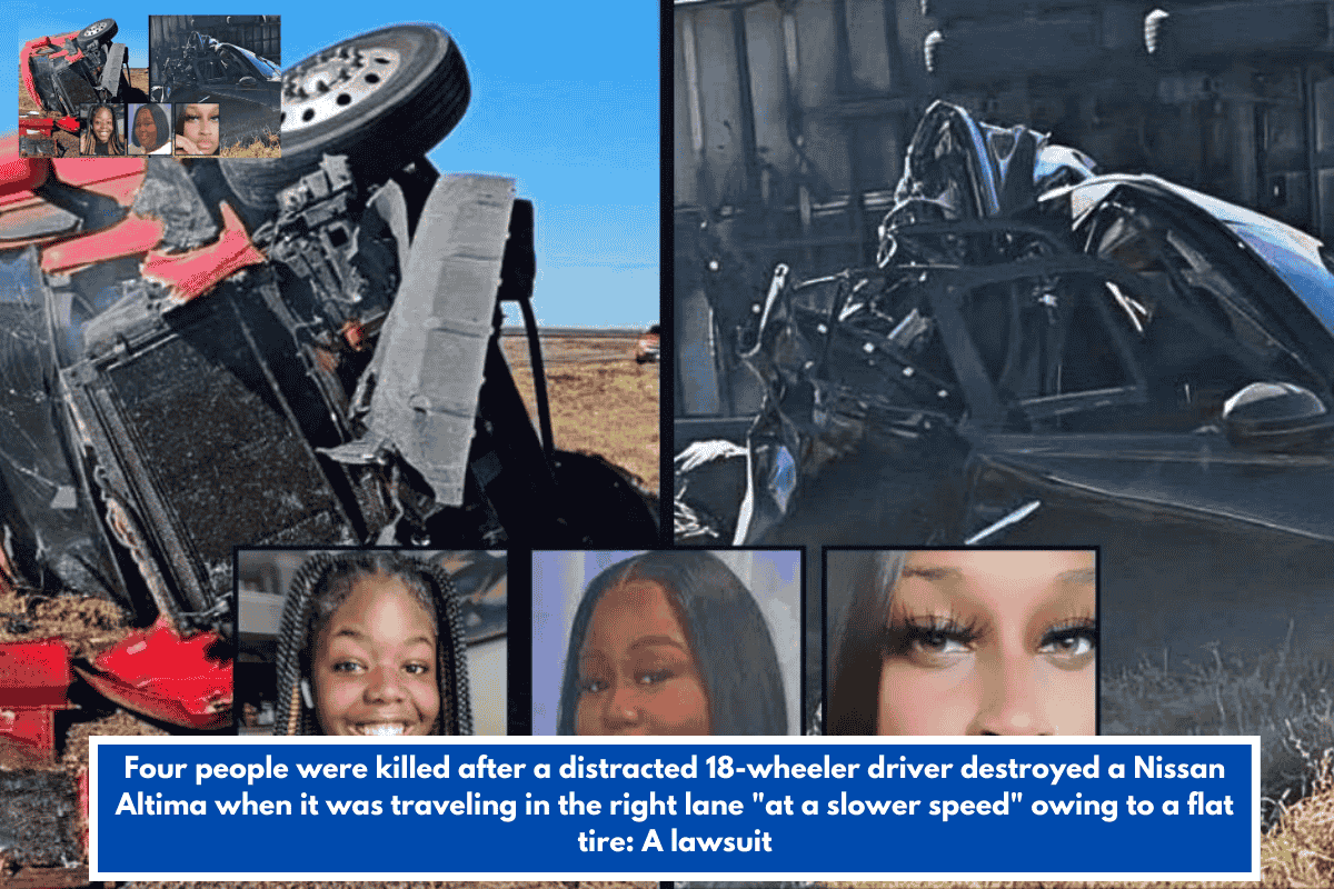 Four people were killed after a distracted 18-wheeler driver destroyed a Nissan Altima when it was traveling in the right lane "at a slower speed" owing to a flat tire: A lawsuit