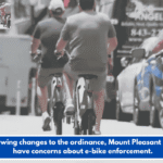 Following changes to the ordinance, Mount Pleasant locals have concerns about e-bike enforcement.