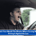 Watch Your Mouth! The Illinoiss Where Cursing While Driving Is Against the Law