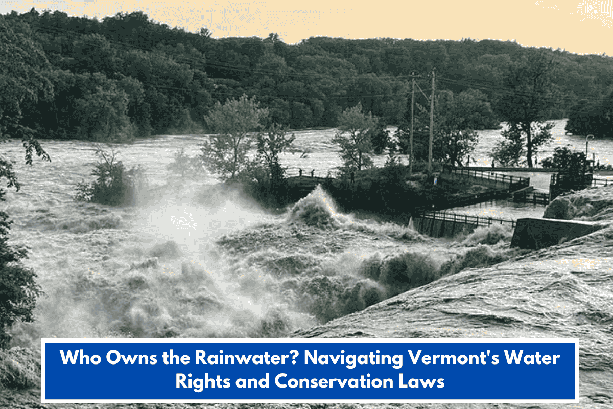 Who Owns the Rainwater? Navigating Vermont's Water Rights and Conservation Laws