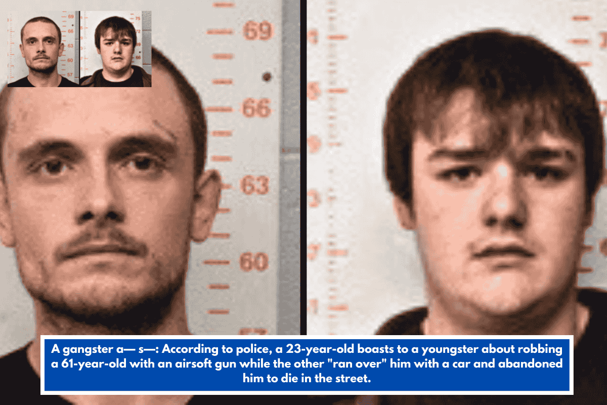 A gangster a— s—: According to police, a 23-year-old boasts to a youngster about robbing a 61-year-old with an airsoft gun while the other "ran over" him with a car and abandoned him to die in the street.