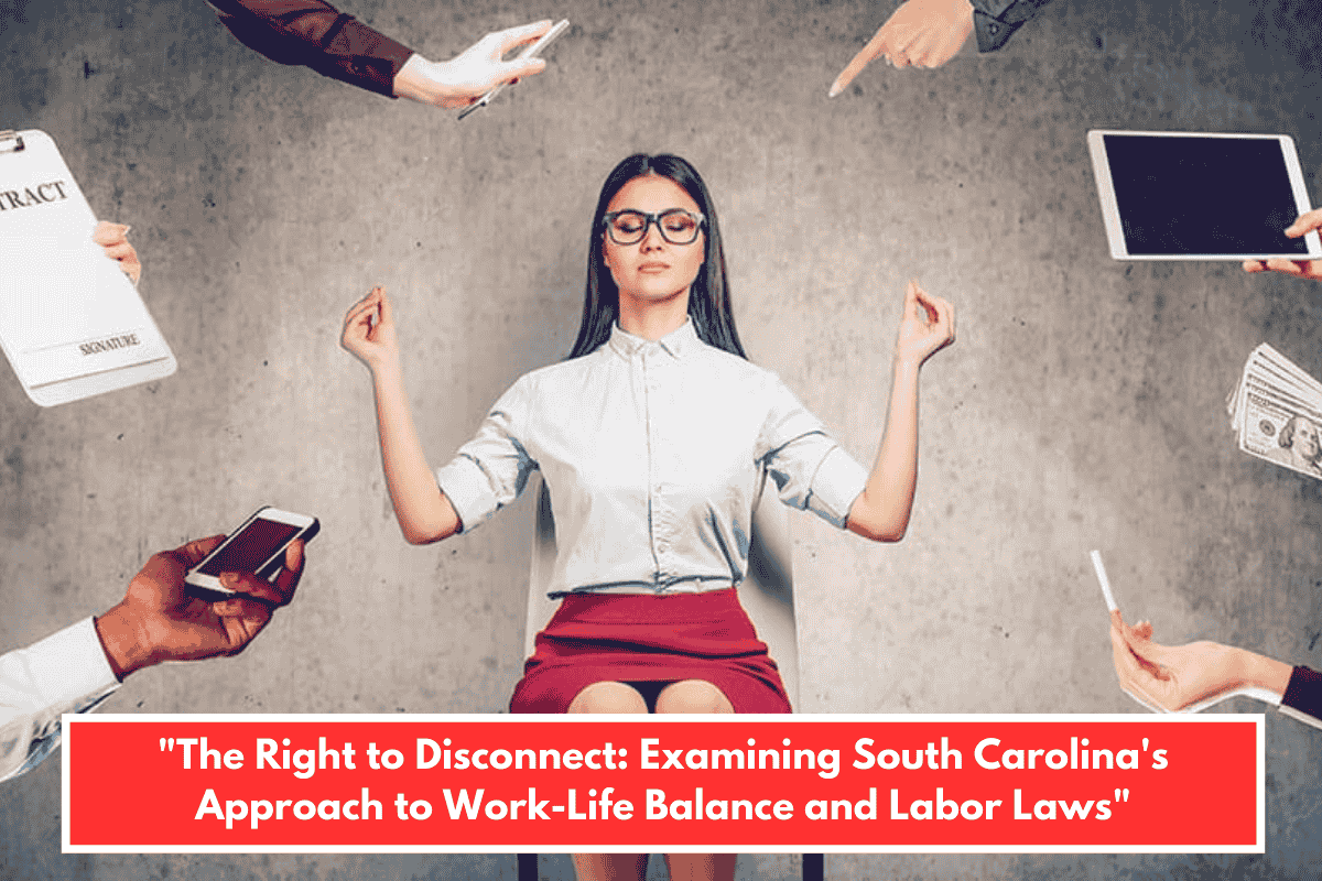 "The Right to Disconnect: Examining South Carolina's Approach to Work-Life Balance and Labor Laws"