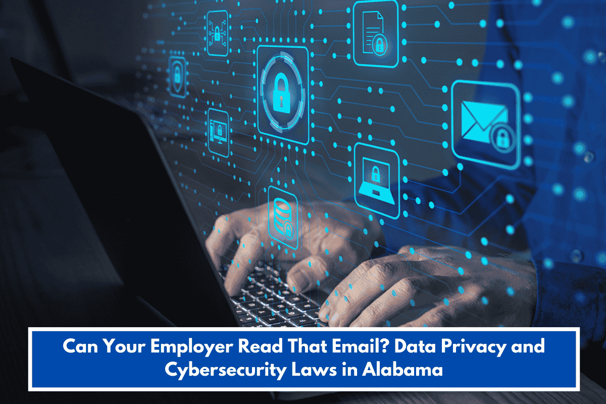 Can Your Employer Read That Email? Data Privacy and Cybersecurity Laws in Alabama