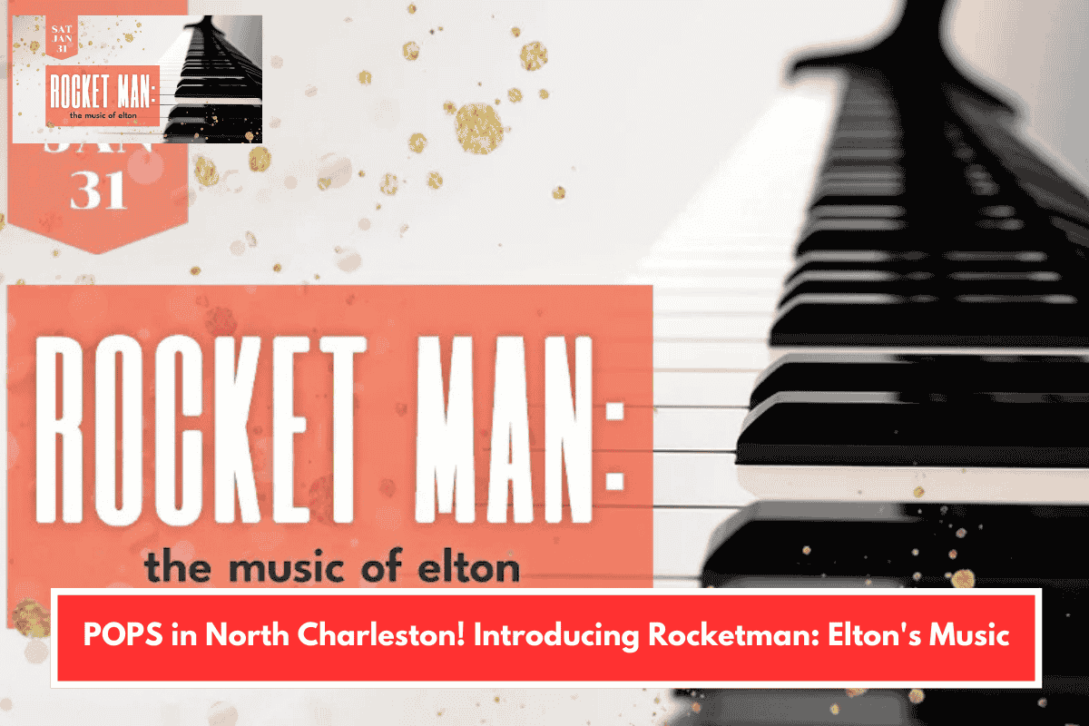 POPS in North Charleston! Introducing Rocketman: Elton's Music