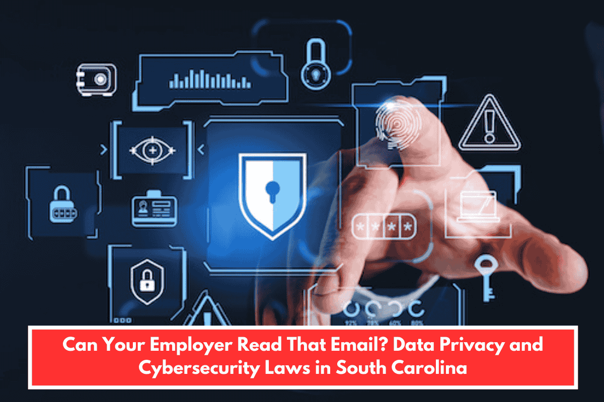 Can Your Employer Read That Email? Data Privacy and Cybersecurity Laws in South Carolina