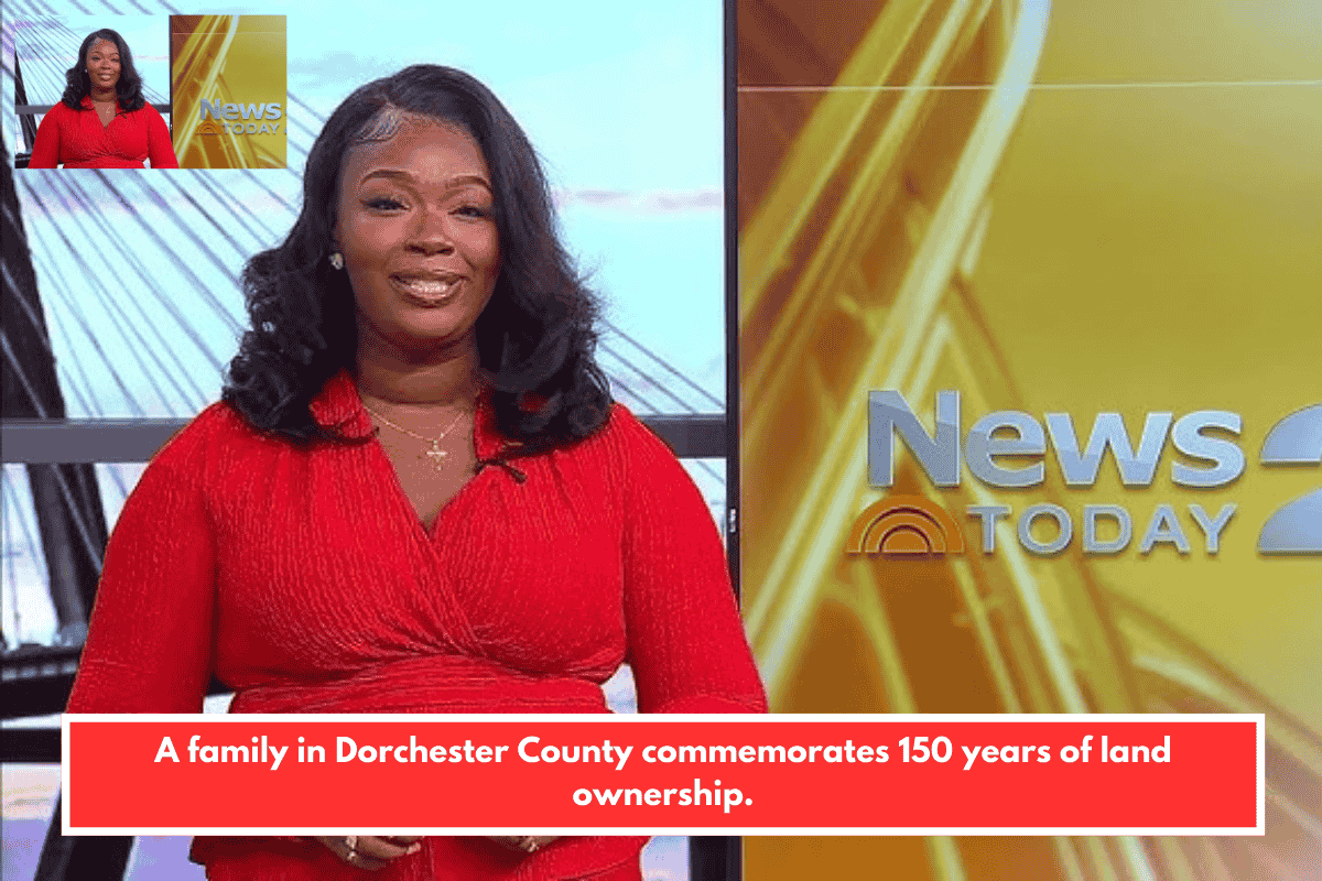A family in Dorchester County commemorates 150 years of land ownership.