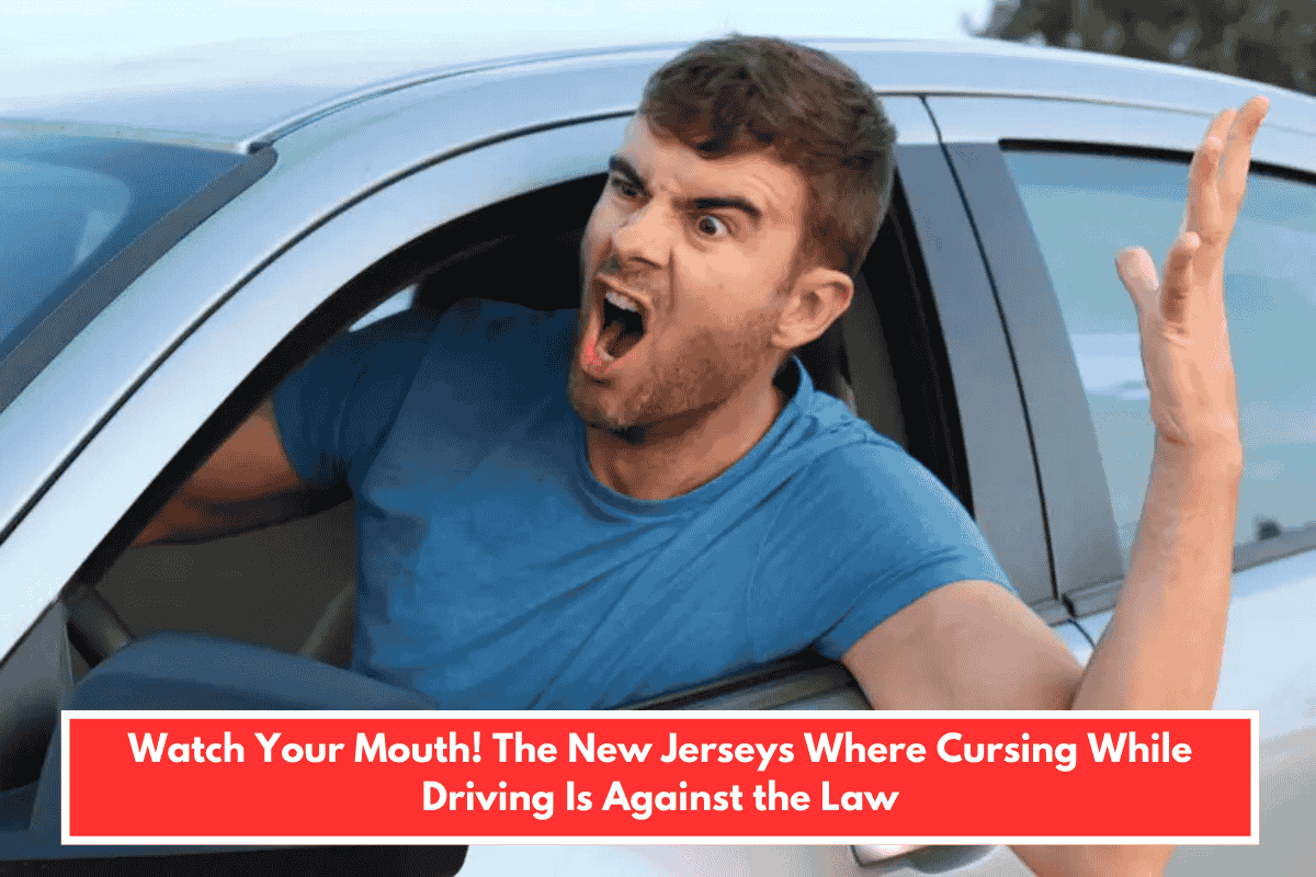Watch Your Mouth! The New Jerseys Where Cursing While Driving Is Against the Law