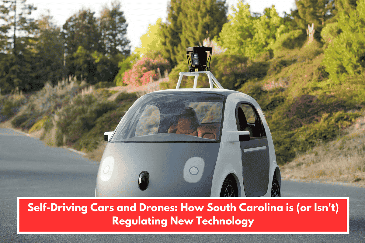 Self-Driving Cars and Drones: How South Carolina is (or Isn't) Regulating New Technology