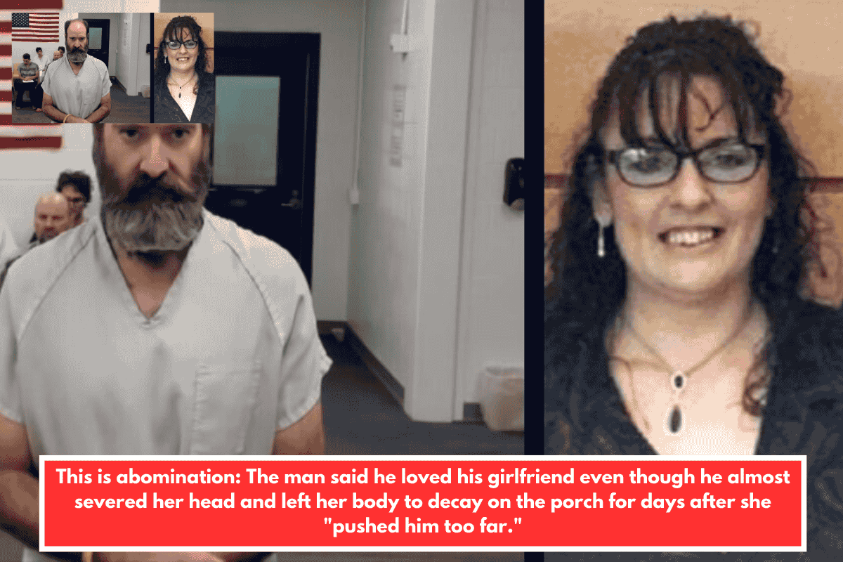 This is abomination: The man said he loved his girlfriend even though he almost severed her head and left her body to decay on the porch for days after she "pushed him too far."