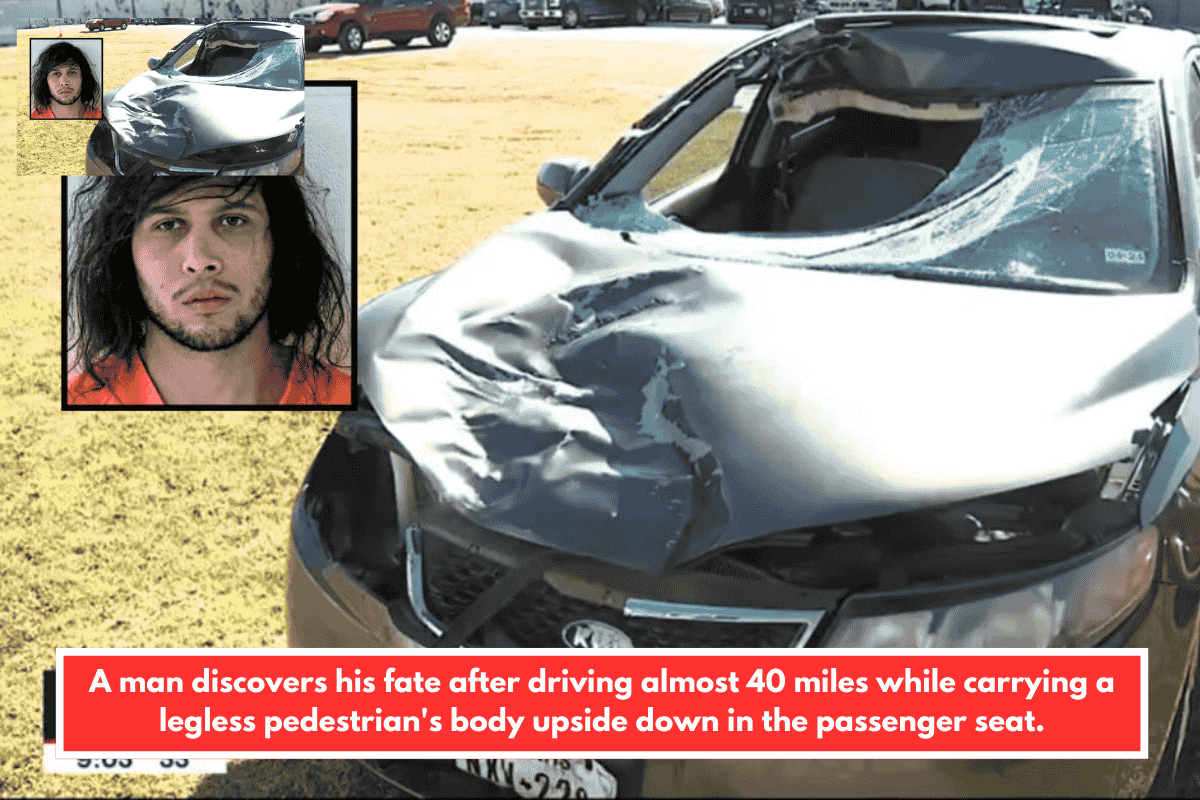 A man discovers his fate after driving almost 40 miles while carrying a legless pedestrian's body upside down in the passenger seat.