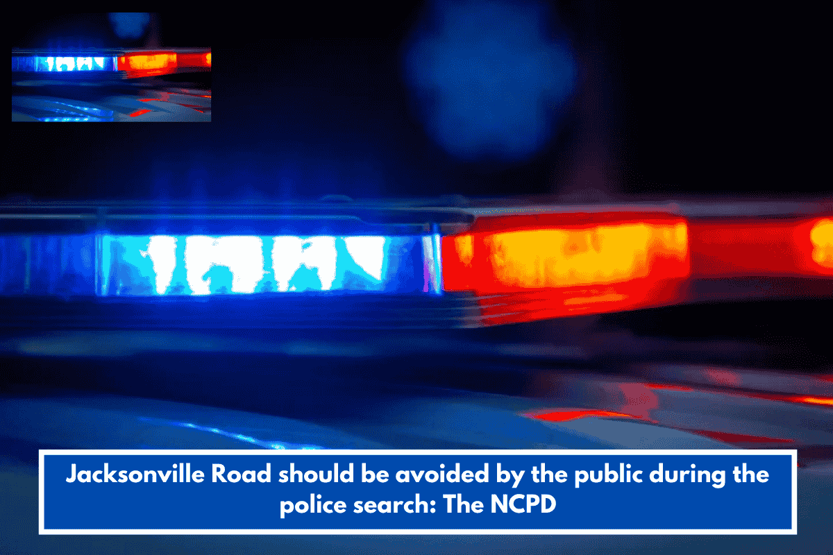 Jacksonville Road should be avoided by the public during the police search: The NCPD