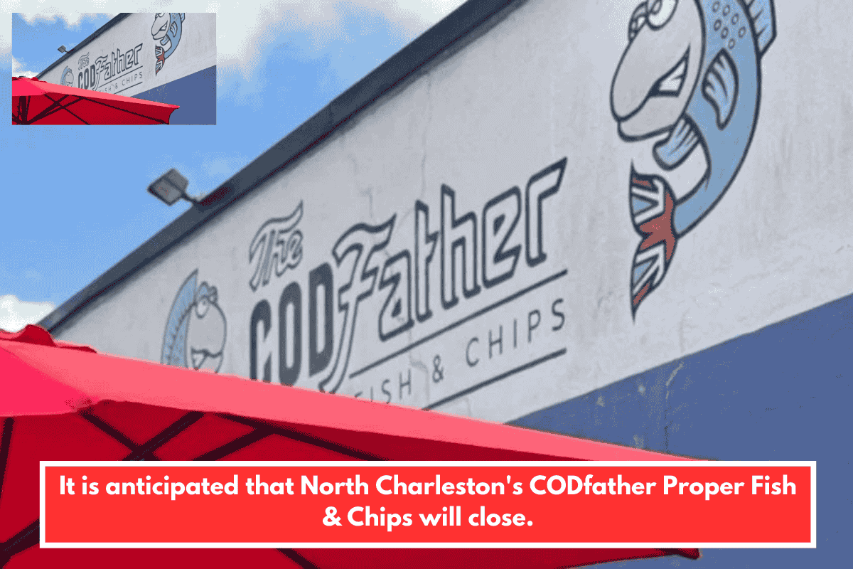 It is anticipated that North Charleston's CODfather Proper Fish & Chips will close.
