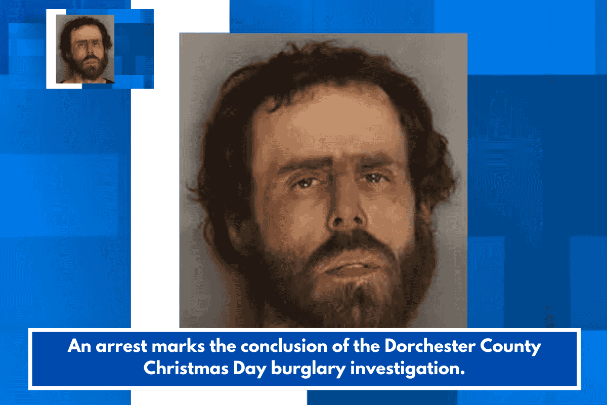 An arrest marks the conclusion of the Dorchester County Christmas Day burglary investigation.