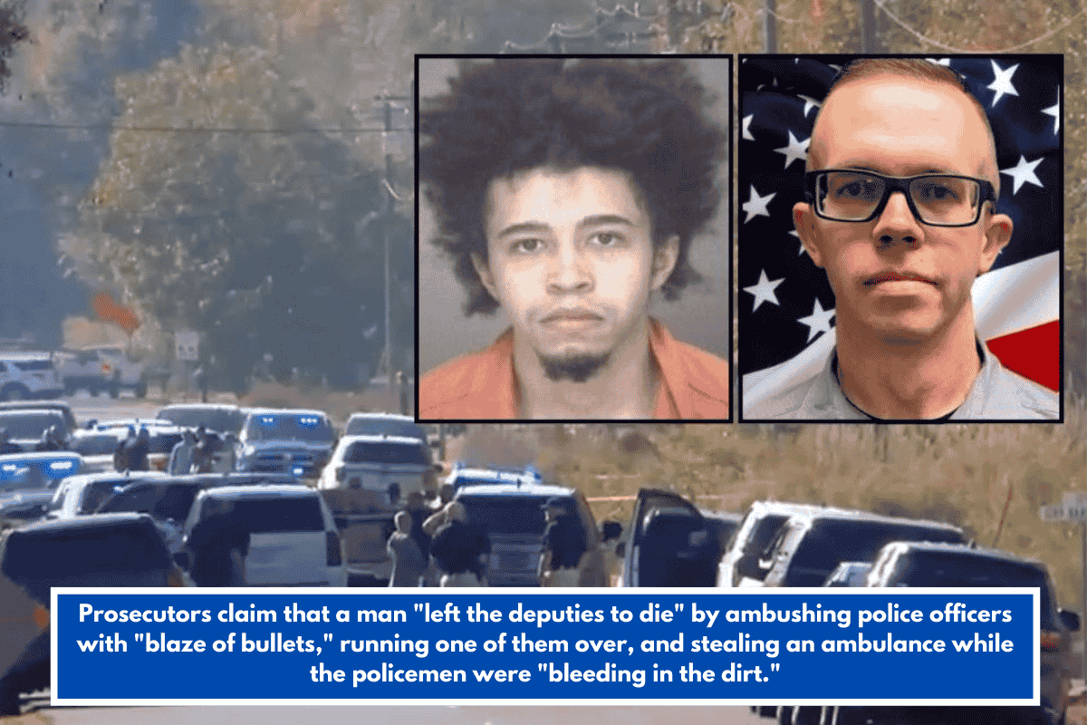 Prosecutors claim that a man "left the deputies to die" by ambushing police officers with "blaze of bullets," running one of them over, and stealing an ambulance while the policemen were "bleeding in the dirt."