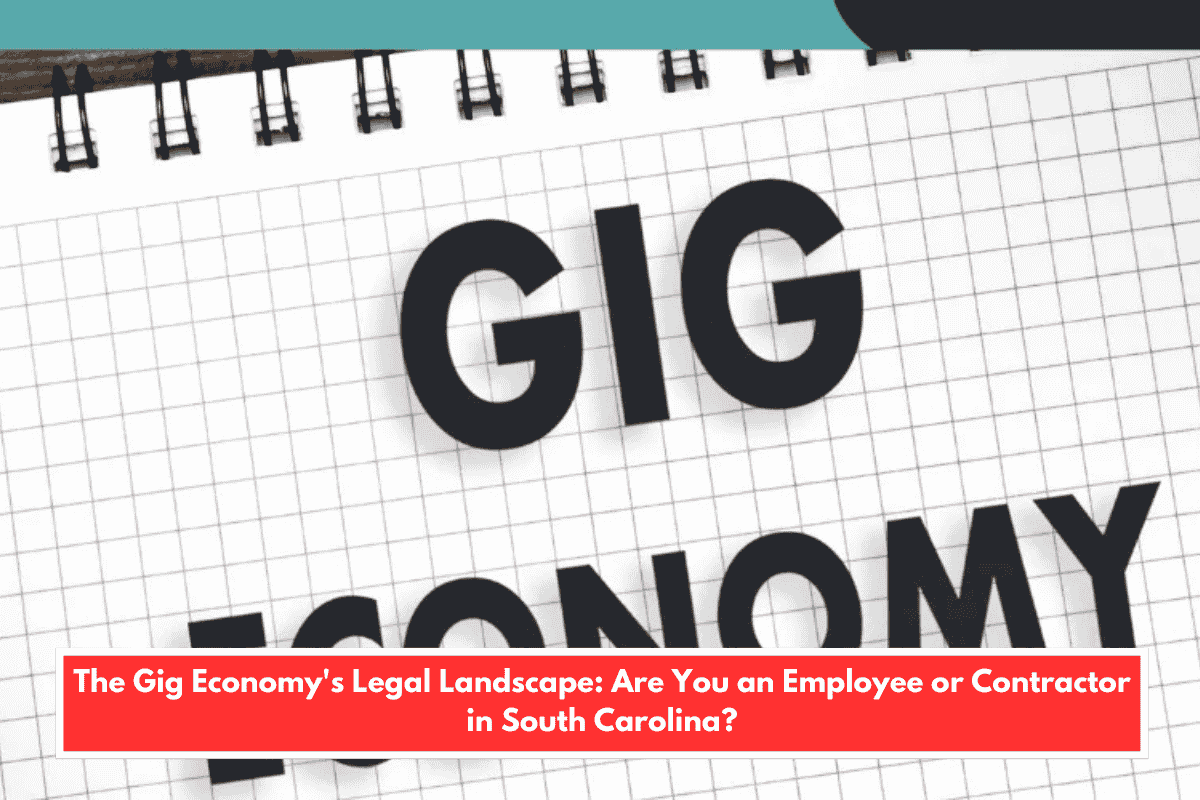 The Gig Economy's Legal Landscape: Are You an Employee or Contractor in South Carolina?