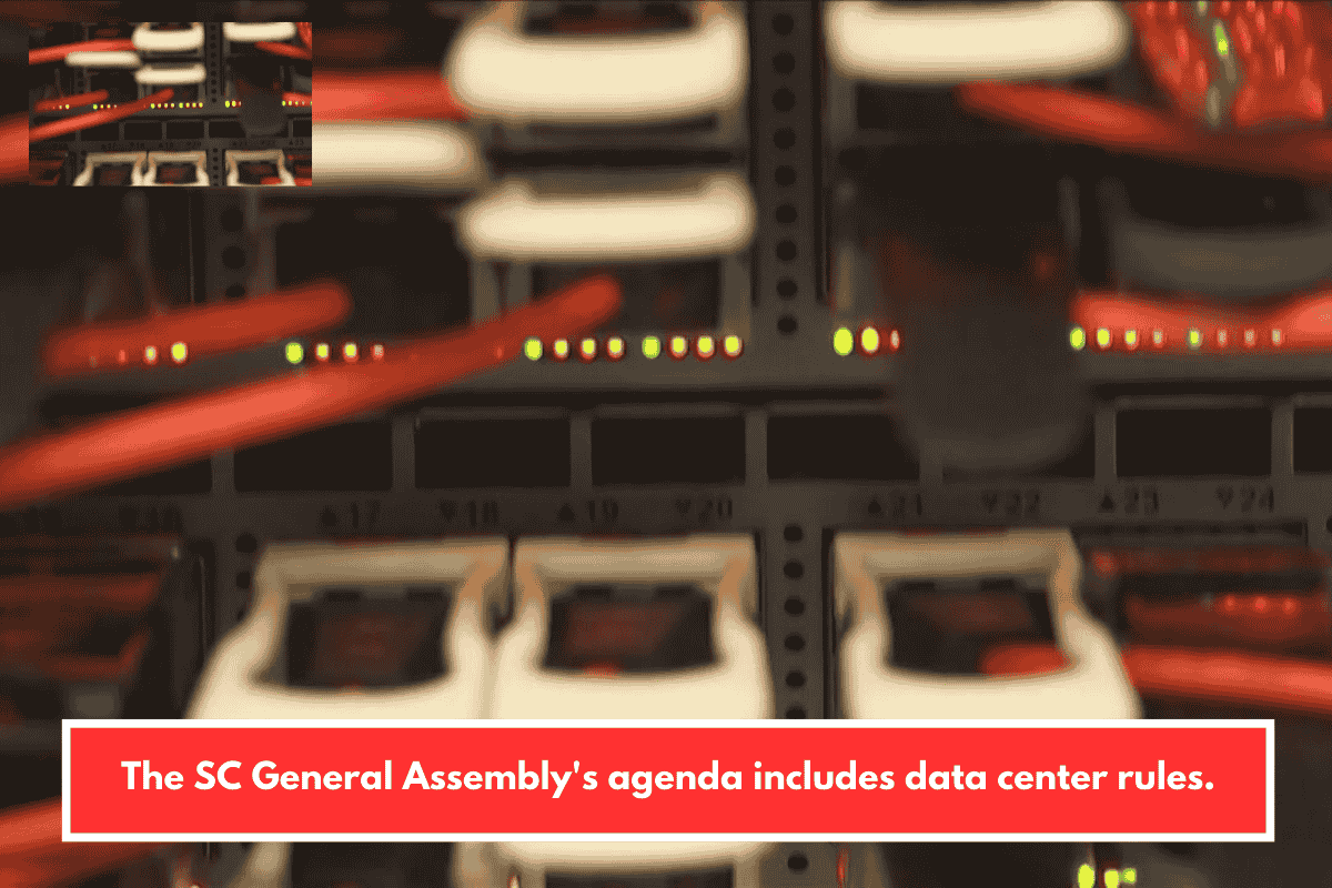 The SC General Assembly's agenda includes data center rules.