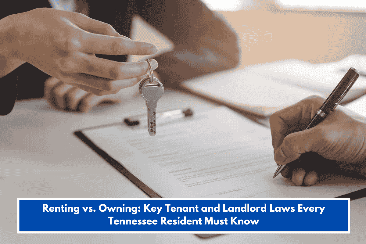 Renting vs. Owning: Key Tenant and Landlord Laws Every Tennessee Resident Must Know