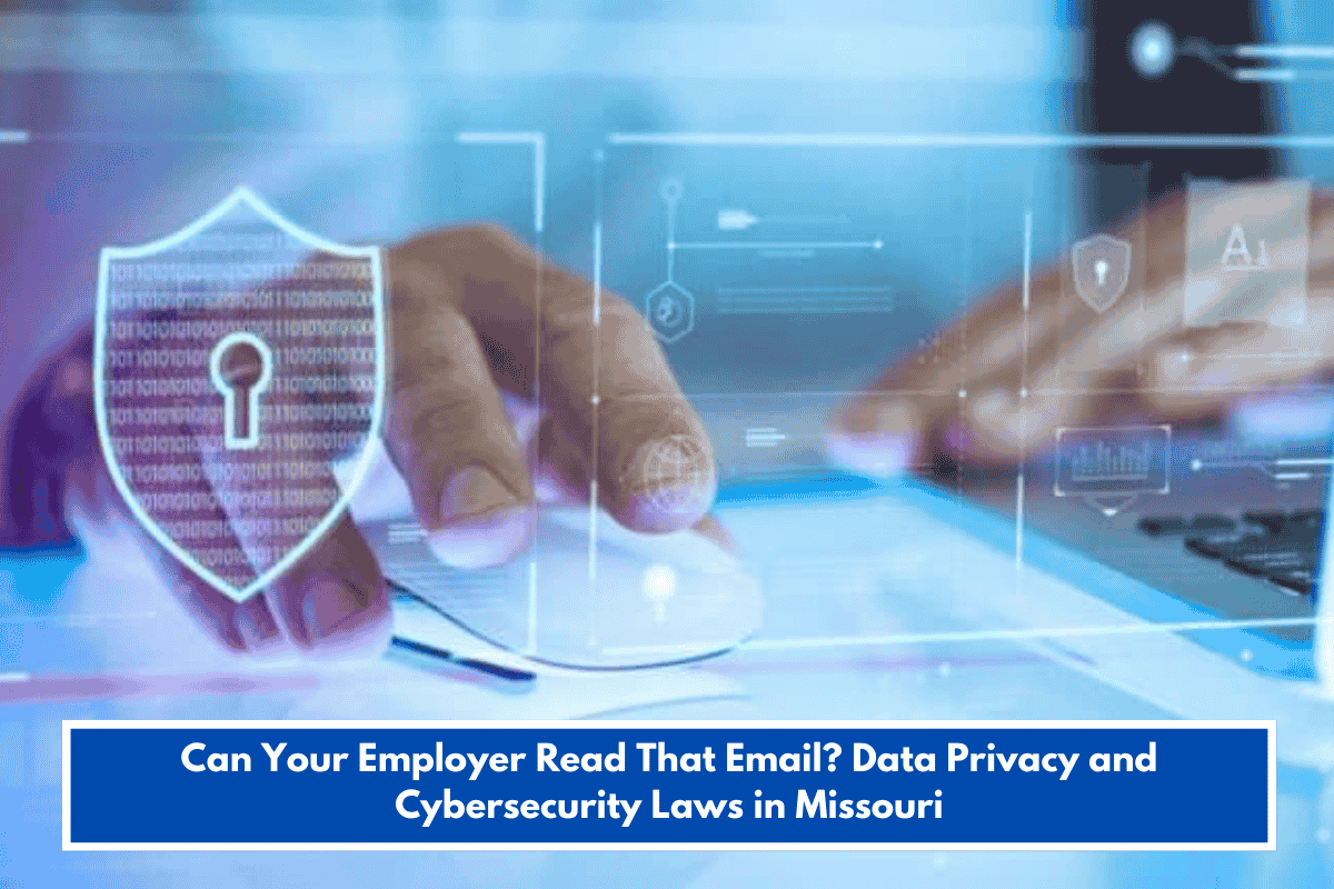 Can Your Employer Read That Email? Data Privacy and Cybersecurity Laws in Missouri