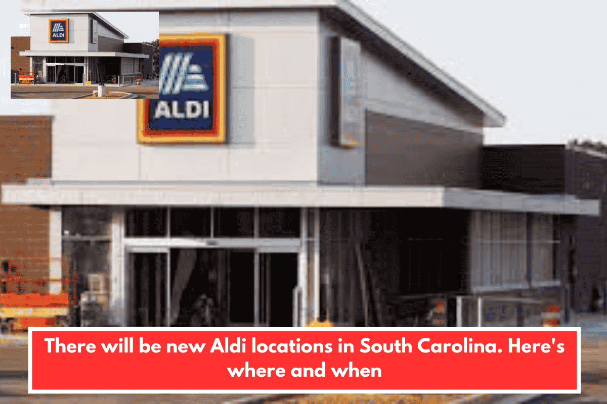 There will be new Aldi locations in South Carolina. Here's where and when