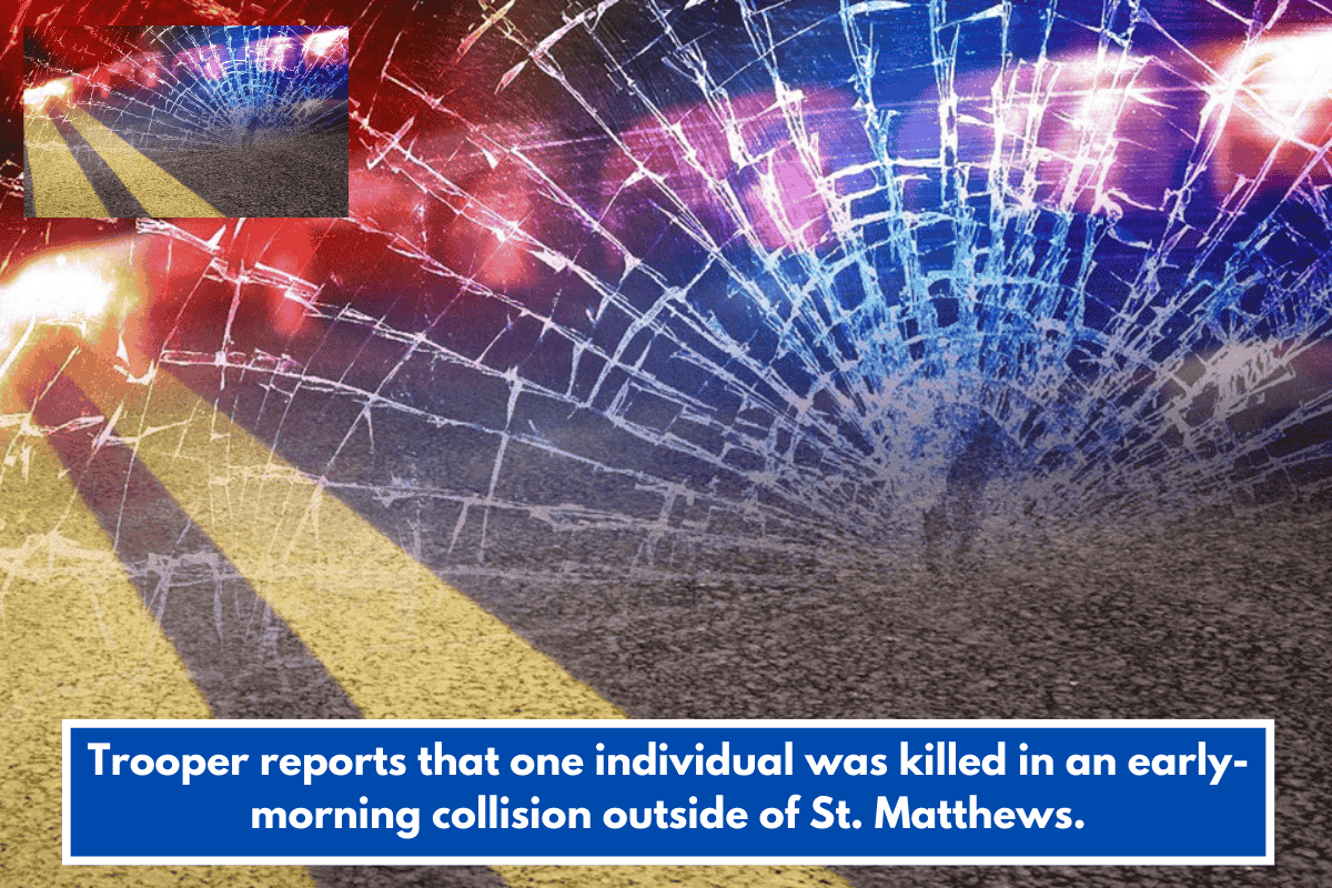 Trooper reports that one individual was killed in an early-morning collision outside of St. Matthews.
