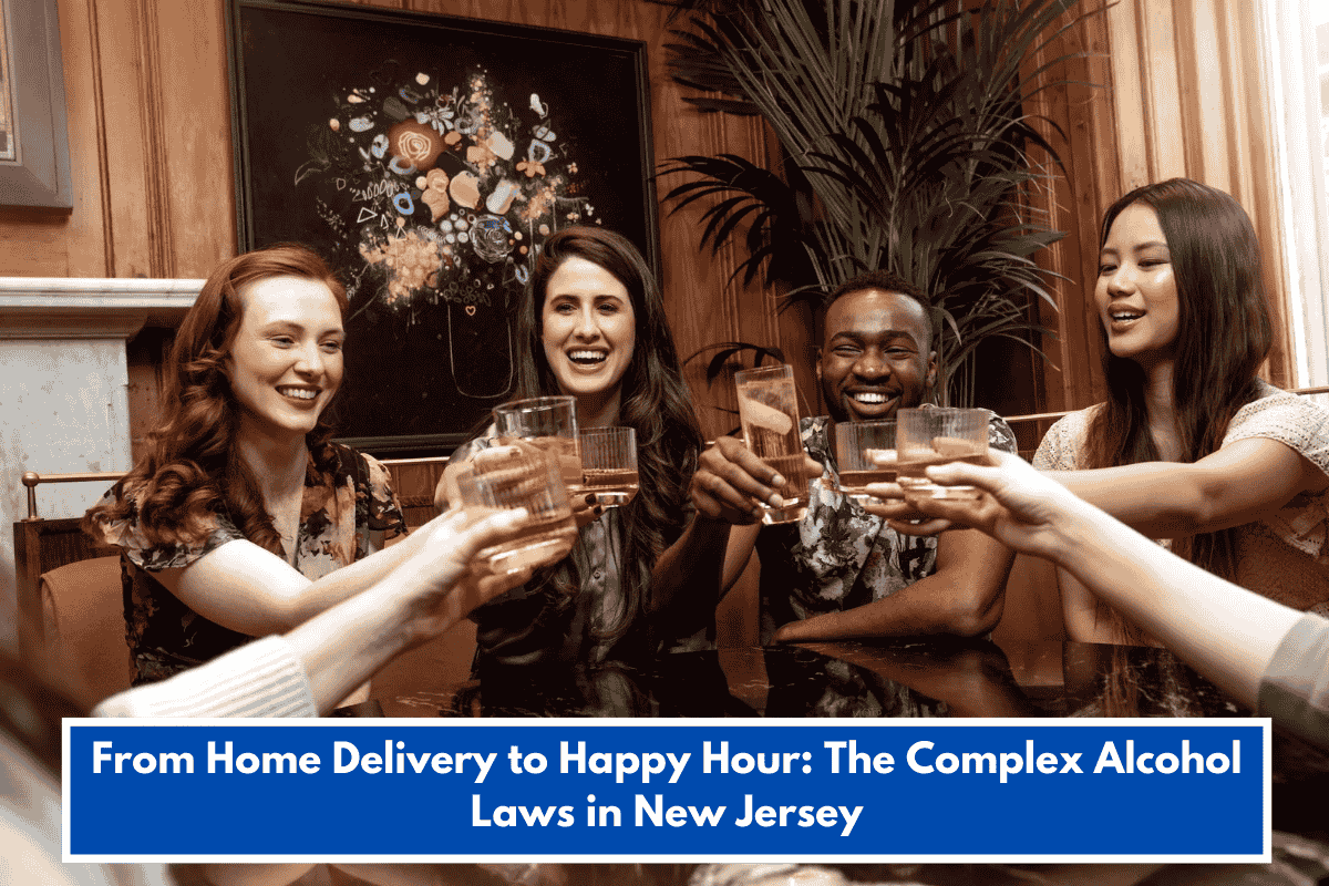 From Home Delivery to Happy Hour: The Complex Alcohol Laws in New Jersey