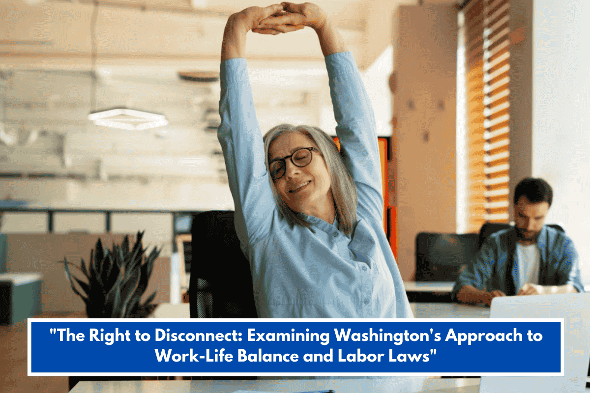 "The Right to Disconnect: Examining Washington's Approach to Work-Life Balance and Labor Laws"