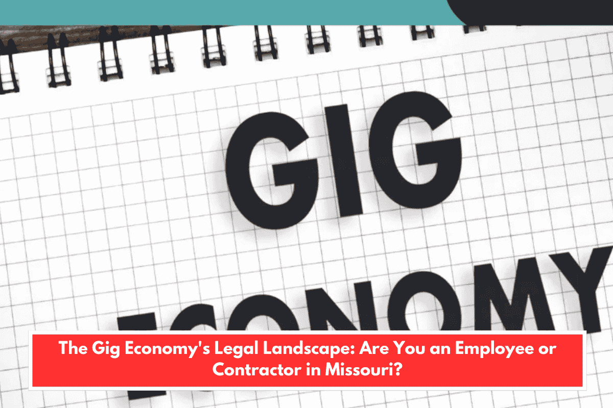 The Gig Economy's Legal Landscape: Are You an Employee or Contractor in Missouri?