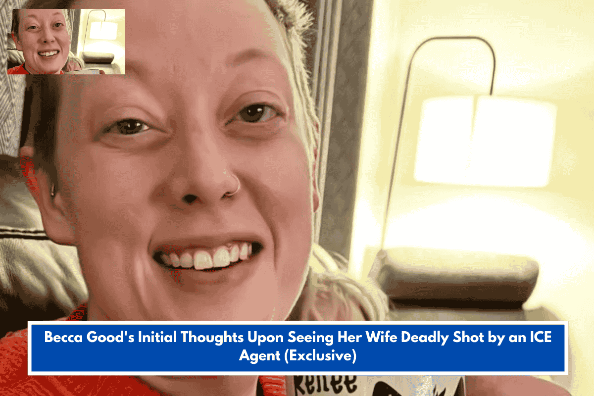 Becca Good's Initial Thoughts Upon Seeing Her Wife Deadly Shot by an ICE Agent (Exclusive)