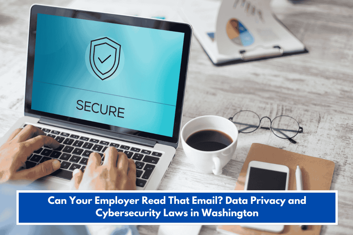 Can Your Employer Read That Email? Data Privacy and Cybersecurity Laws in Washington
