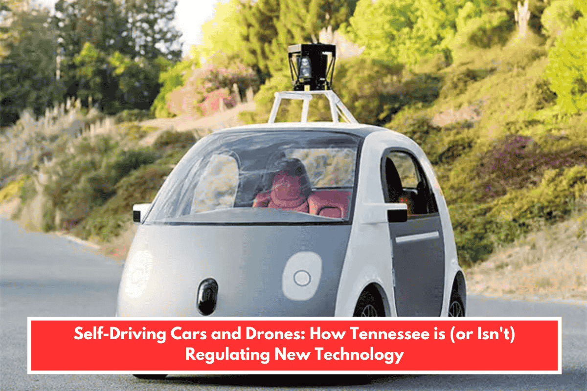 Self-Driving Cars and Drones: How Tennessee is (or Isn't) Regulating New Technology