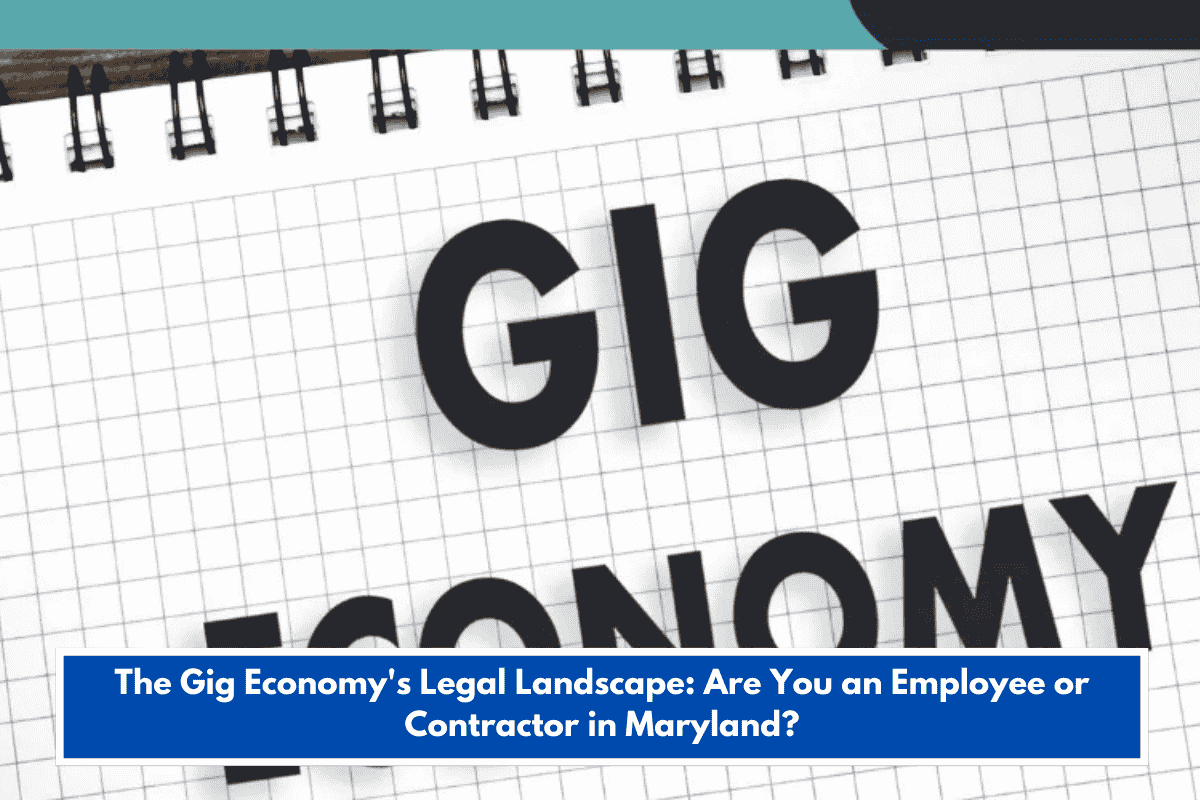 The Gig Economy's Legal Landscape: Are You an Employee or Contractor in Maryland?