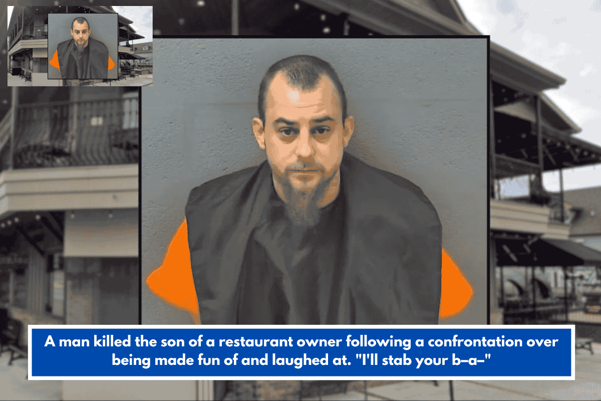 A man killed the son of a restaurant owner following a confrontation over being made fun of and laughed at. "I'll stab your b–a–"