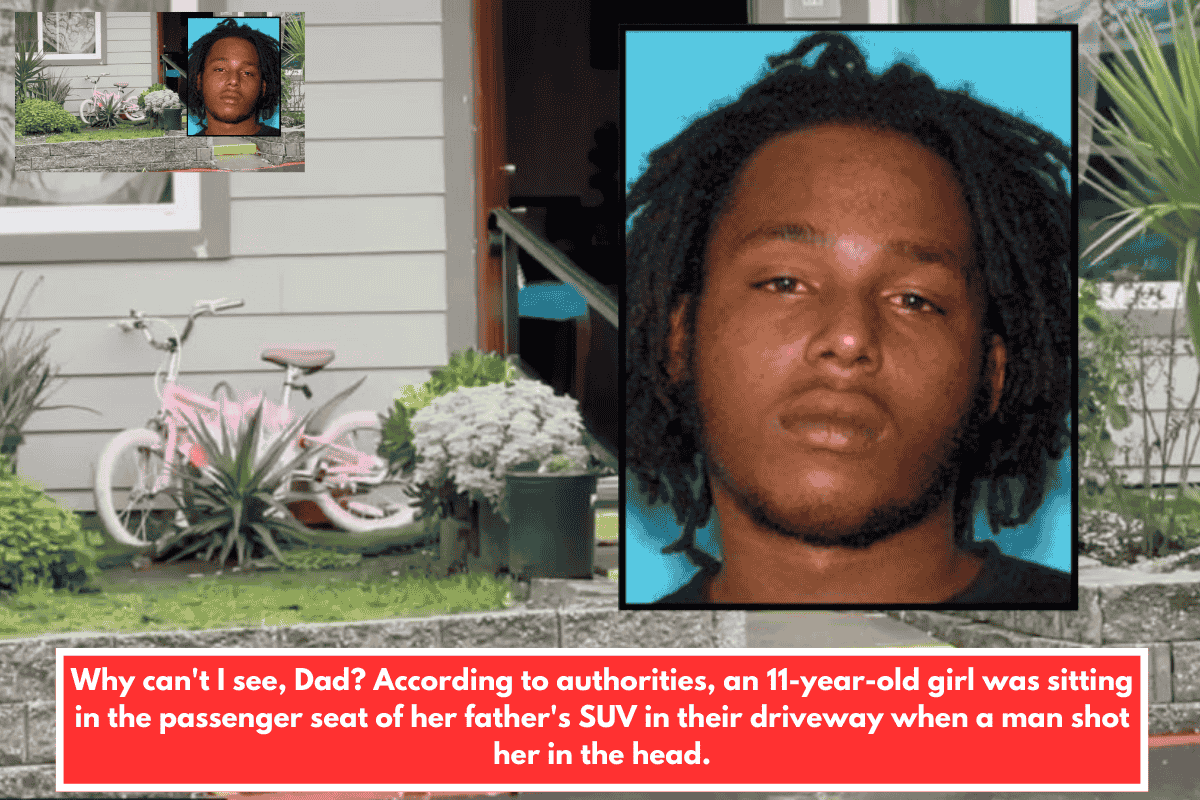 Why can't I see, Dad? According to authorities, an 11-year-old girl was sitting in the passenger seat of her father's SUV in their driveway when a man shot her in the head.