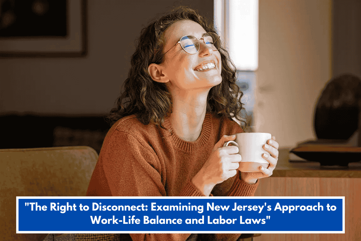 "The Right to Disconnect: Examining New Jersey's Approach to Work-Life Balance and Labor Laws"