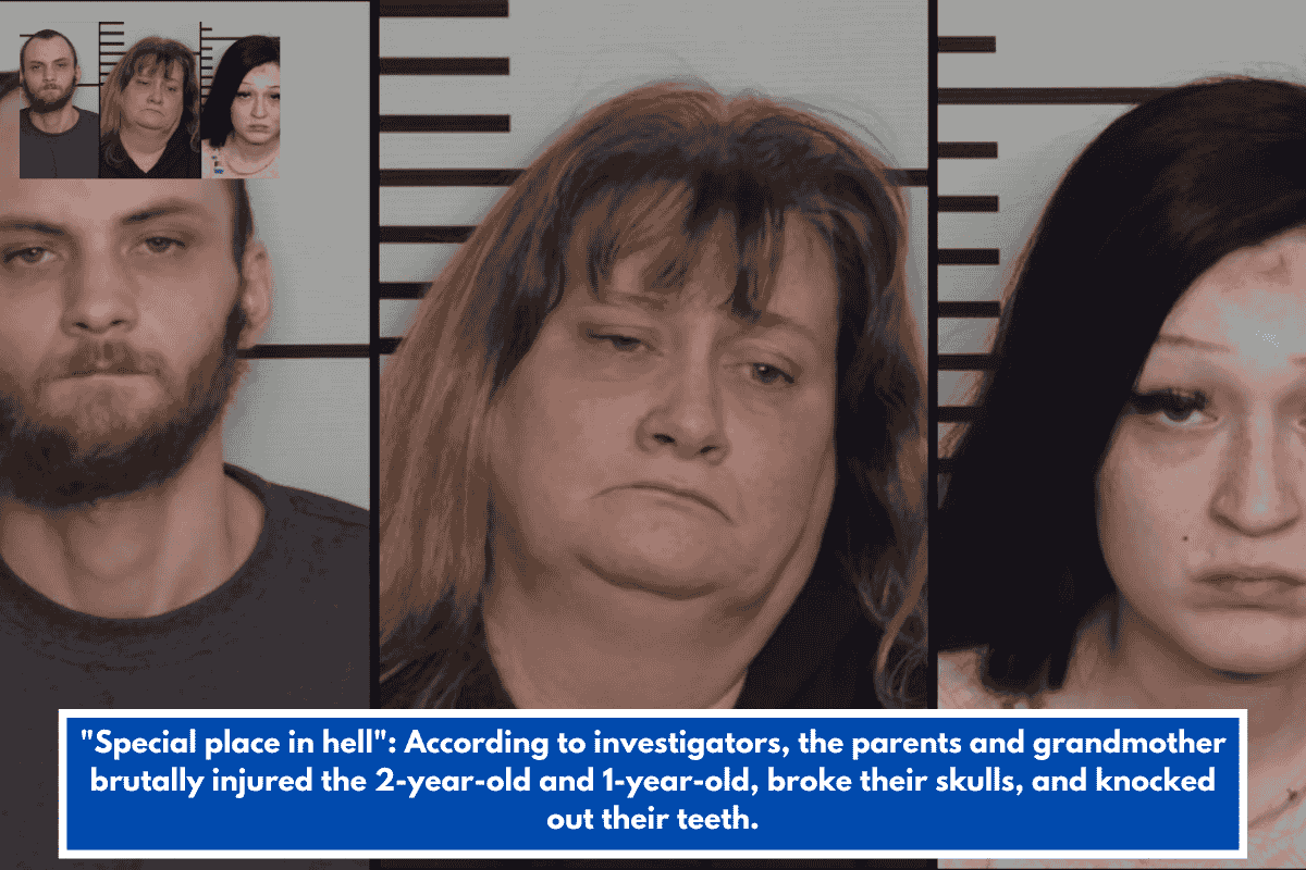 "Special place in hell": According to investigators, the parents and grandmother brutally injured the 2-year-old and 1-year-old, broke their skulls, and knocked out their teeth.